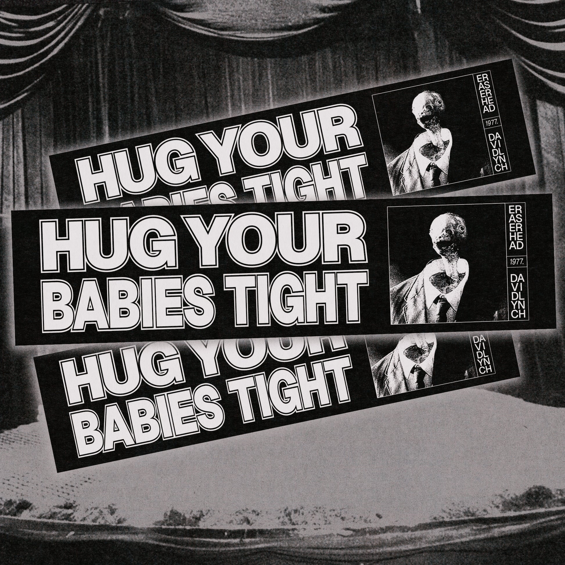Hug Your Babies Tight - Eraserhead Bumper Sticker